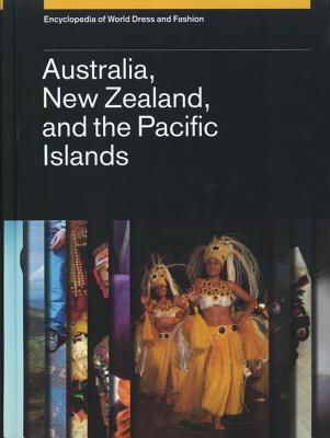 Encyclopedia of World Dress and Fashion, v7: Volume 7: Australia, New Zealand, and the Pacific Islands