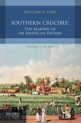 Image for Southern Crucible: The Making of an American Region, Volume I: To 1877