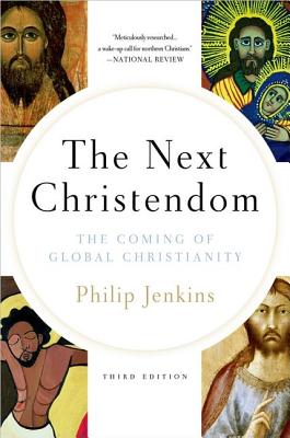 The Next Christendom: The Coming of Global Christianity (Future of Christianity Trilogy)