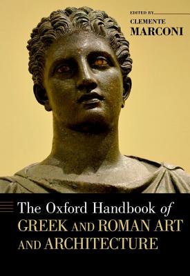 Image for THE OXFORD HANDBOOK OF GREEK AND ROMAN ART AND ARCHITECTURE THE OXFORD HANDBOOK OF GREEK AND ROMAN ART AND ARCHITECTURE