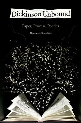 Dickinson Unbound: Paper, Process, Poetics [Hardcover] Socarides, Alexandra