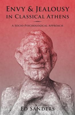 Image for Envy and Jealousy in Classical Athens: A Socio-Psychological Approach (Emotions of the Past) [Hardcover] Sanders, Ed
