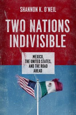 Image for Two Nations Indivisible: Mexico, the United States, and the Road Ahead Two Nations Indivisible: Mexico, the United States, and the Road Ahead