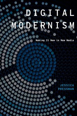 [Digital Modernism: Making It New In New Media (Modernist Literature and Culture) (Modernist Literature and Culture)] [Author: Pressman, Jessica] [January, 2014]
