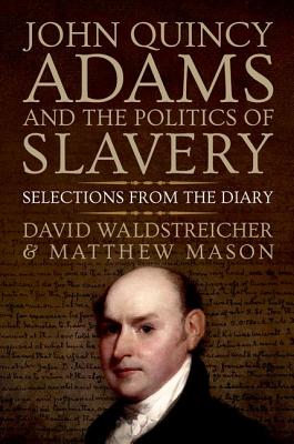 John Quincy Adams and the Politics of Slavery: Selections from the Diary