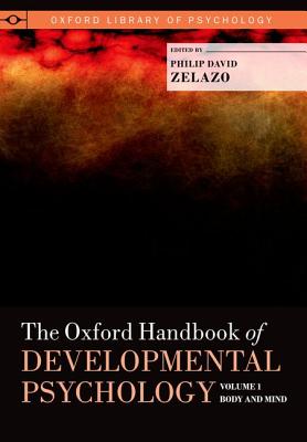 The Oxford Handbook of Developmental Psychology, Vol. 1: Body and Mind (Oxford Library of Psychology)