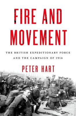 Fire and Movement: The British Expeditionary Force and the Campaign of 1914.