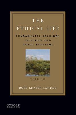 The Ethical Life: Fundamental Readings in Ethics and Moral Problems