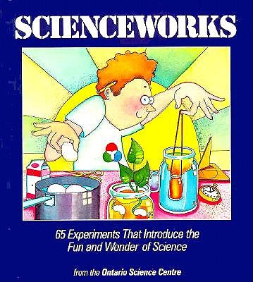 Image for Scienceworks: 65 Experiments That Introduce The Fun And Wonder Of Science