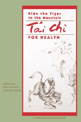 Ride the Tiger to the Mountain : Tai Chi for Health