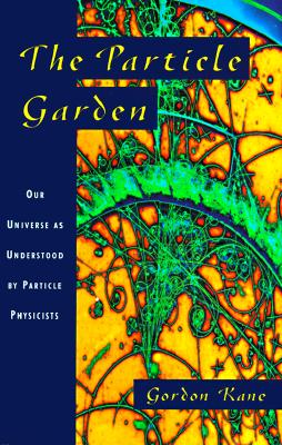 The Particle Garden: Our Universe As Understood By Particle Physicists (Helix Books)