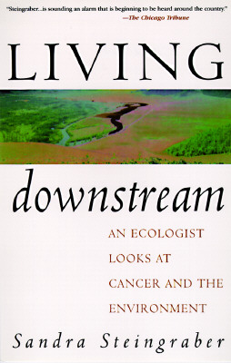 Living Downstream: An Ecologist Looks At Cancer And The Environment