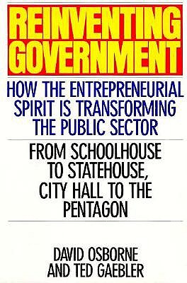 Reinventing Government: How The Entrepreneurial Spirit Is Transforming The Public Sector