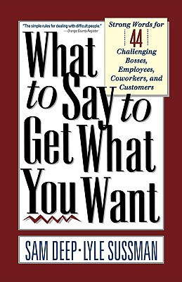 Image for What To Say To Get What You Want What To Say To Get What You Want