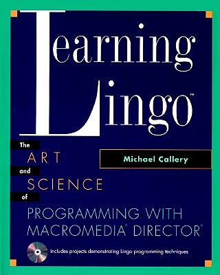 Learning Lingo: The Art and Science of Programming with Macromedia(R) Director(R)