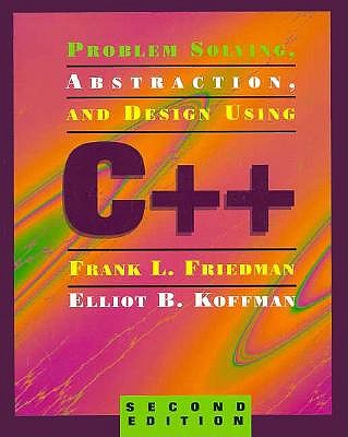Problem Solving, Abstraction, and Design Using C++