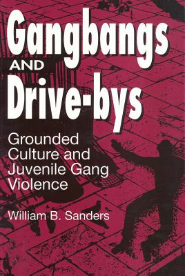 Gangbangs and Drive-Bys Grounded Culture and Juvenile Gang Violence