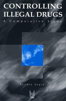 Controlling Illegal Drugs: A Comparative Study (New Lines in Criminology Series)