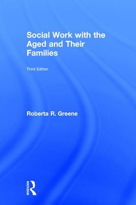 Social Work with the Aged and Their Families (Modern Applications of Social Work)