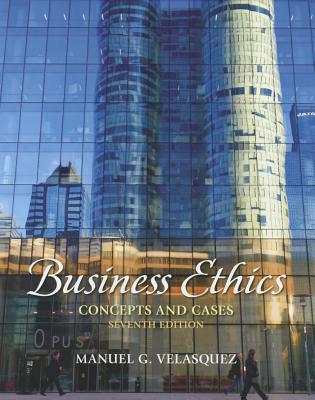 Business Ethics: Concepts and Cases (7th Edition)