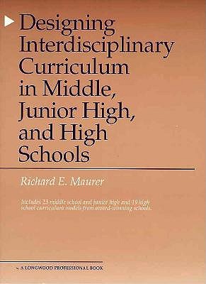 Image for Designing Interdisciplinary Curriculum in Middle, Junior High and High Schools Designing Interdisciplinary Curriculum in Middle, Junior High and High Schools