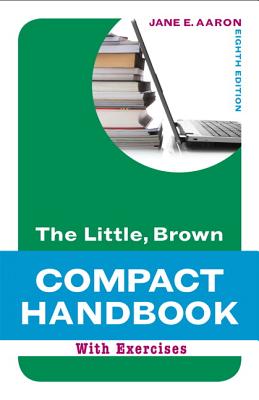 The Little, Brown Compact Handbook with Exercises (8th Edition) (Aaron Little, Brown Franchise)