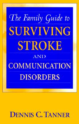 The Family Guide to Surviving Stroke and Communication Disorders