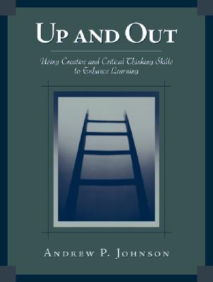 Image for Up and Out: Using Critical and Creative Thinking Skills to Enhance Learning