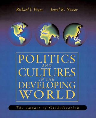 Politics and Culture in the Developing World: The Impact of Globalization Payne, Richard J. and Nassar, Jamal R.