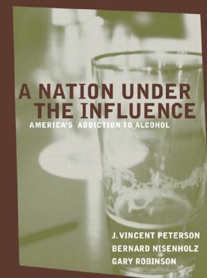 A Nation Under the Influence: America's Addiction to Alcohol