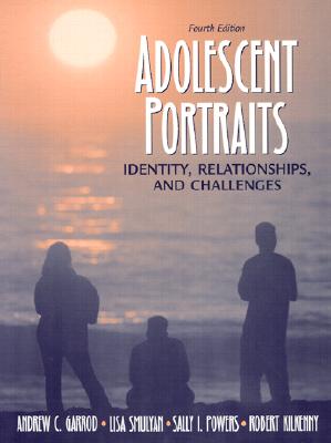 Adolescent Portraits: Identity, Relationships, and Challenges (4th Edition)