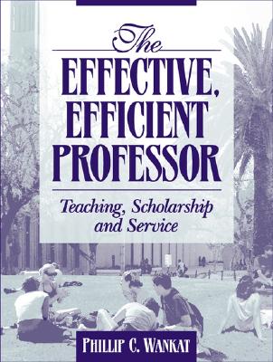 Image for The Effective, Efficient Professor: Teaching Scholarship and Service The Effective, Efficient Professor: Teaching Scholarship and Service