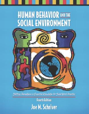 Human Behavior and the Social Environment: Shifting Paradigms in Essential Knowledge for Social Work Practice (4th Edition)