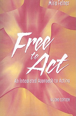 Free to Act: An Integrated Approach to Acting (2nd Edition)