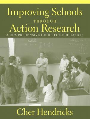 Improving Schools Through Action Research: A Comprehensive Guide for Educators