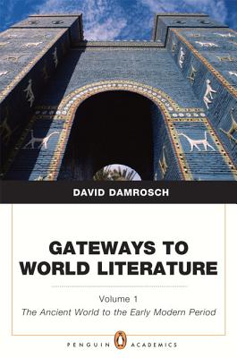 Gateways to World Literature The Ancient World through the Early Modern Period, Volume 1 (Penguin Academics)
