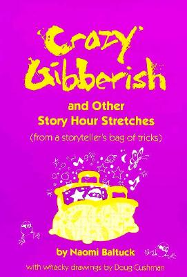 Image for CRAZY GIBBERISH: AND OTHER STORY HOUR STRETCHES (FROM A STORYTELLER'S BAG OF TRICKS) CRAZY GIBBERISH: AND OTHER STORY HOUR STRETCHES (FROM A STORYTELLER'S BAG OF TRICKS)