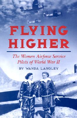 Flying Higher: The Women Airforce Service Pilots of World War II