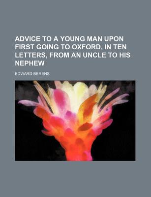 Advice to a young man upon first going to Oxford, in ten letters, from an uncle to his nephew