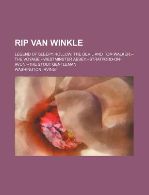 Rip Van Winkle; Legend of Sleepy Hollow the Devil and Tom Walker.--The Voyage.--Westminster Abbey.--Stratford-On-Avon.-The Stout Gentleman