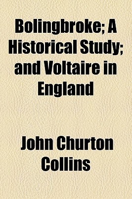 Bolingbroke; A Historical Study and Voltaire in England