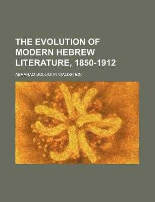 The Evolution of Modern Hebrew Literature, 1850-1912