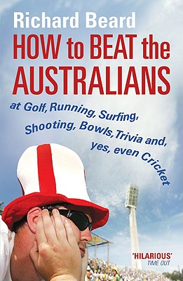 How to Beat the Australians [Paperback] Beard, Richard