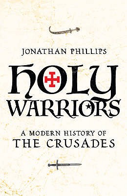 Holy Warriors: A Modern History of the Crusades