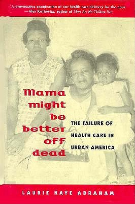 Mama Might Be Better Off Dead: The Failure of Health Care in Urban America