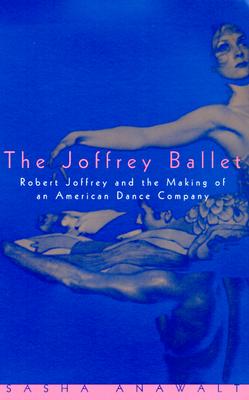 Image for The Joffrey Ballet: Robert Joffrey and the Making of an American Dance Company