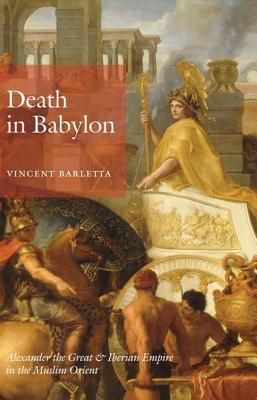 Death in Babylon: Alexander the Great and Iberian Empire in the Muslim Orient