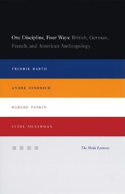 One Discipline, Four Ways: British, German, French, And American Anthropology (Halle Lectures)