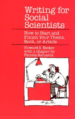 Image for Writing for Social Scientists: How to Start and Finish Your Thesis, Book, or Article (Chicago Guides to Writing, Editing, and Publishing)