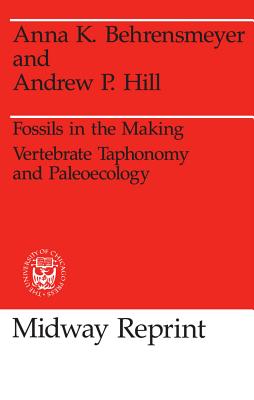 Fossils in the Making: Vertebrate Taphonomy and Paleoecology (Prehistoric Archeology and Ecology series)